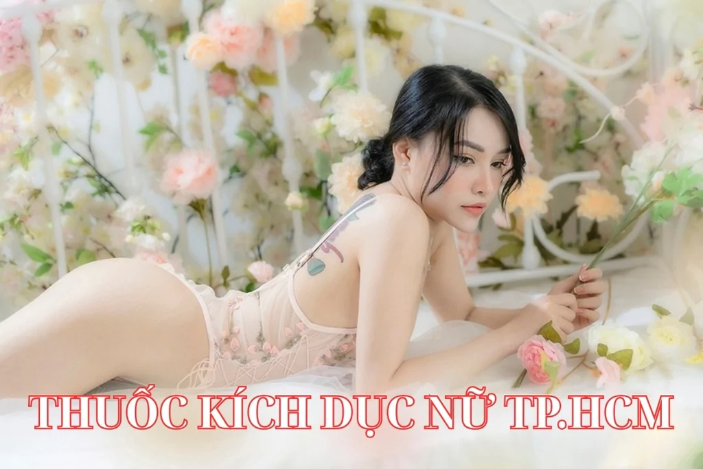 SINH LÝ NGƯỜI LỚN CUNG CẤP THUỐC KÍCH DỤC TẠI TP.HCM GIÁ TỐT