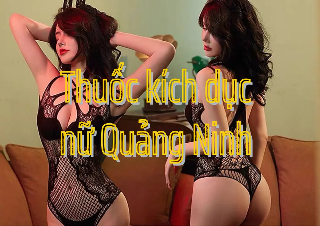 Thuốc kích dục nữ Quảng Ninh