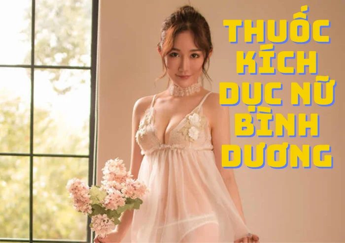 Thuốc kích dục nữ Bình Dương